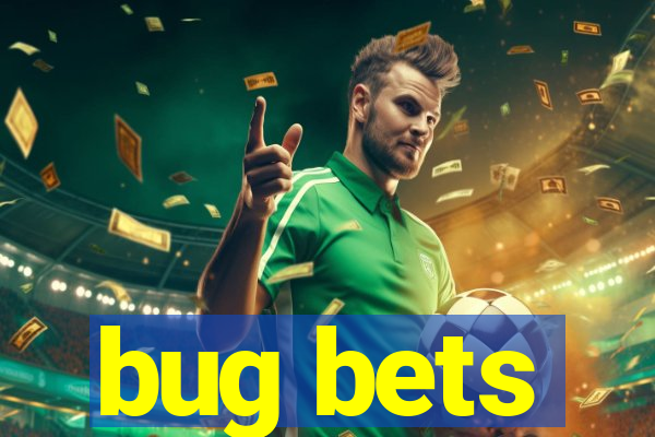 bug bets